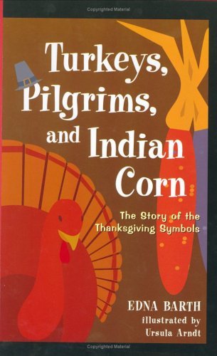 Turkeys, Pilgrims, and Indian Corn: The Story of the Thanksgiving Symbols