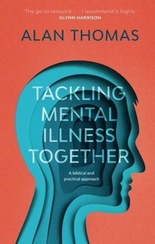 Tackling Mental Illness Together: A Biblical and Practical Approach