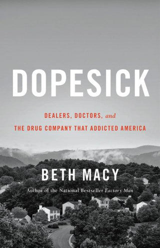 Dopesick - Dealers, Doctors, And The Drug Company That Addicted America - Thryft