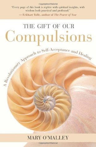 The Gift of Our Compulsions: A Revolutionary Approach to Self-Acceptance and Healing