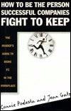 How to Be the Person Successful Companies Fight to Keep: The Insider's Guide to Being #1 in the Workplace - Thryft