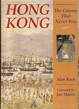 Hong Kong: The Colony That Never Was