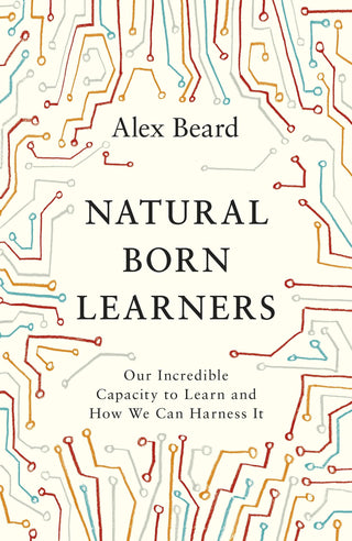 Natural Born Learners: Our Incredible Capacity to Learn and How We Can Harness It - Thryft