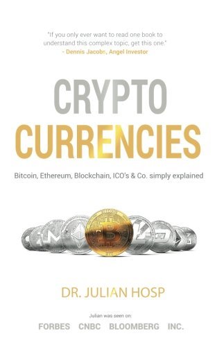 Cryptocurrencies Simply Explained: Bitcoin, Ethereum, Blockchain, ICOs, Decentralization, Mining & Co