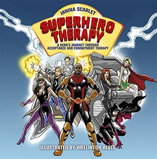 Superhero Therapy : A Hero's Journey through Acceptance and Commitment Therapy