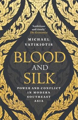 Blood and Silk: Power and Conflict in Modern Southeast Asia