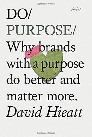 Do Purpose - Why Brands With A Purpose Do Better And Matter More. (Mindfulness Books, Empowering Books, Self Help Books) - Thryft