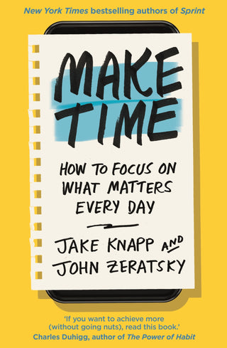 Make Time: How to Focus on What Matters Every Day