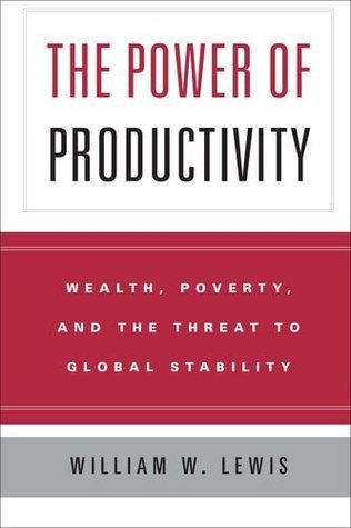 The Power Of Productivity - Wealth, Poverty, And The Threat To Global Stability