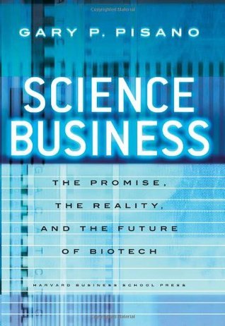 Science Business: The Promise, the Reality, and the Future of Biotech