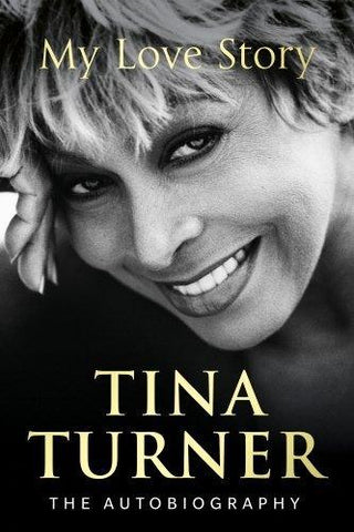 Tina Turner: My Love Story (Official Autobiography) - Thryft