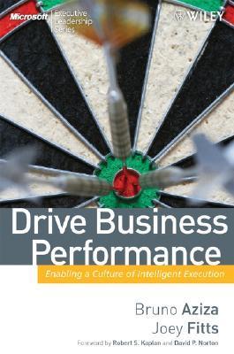 Drive Business Performance : Enabling a Culture of Intelligent Execution