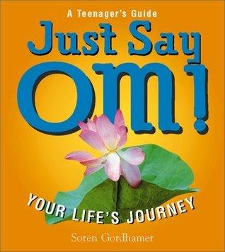 Just Say Om! - Your Life's Journey