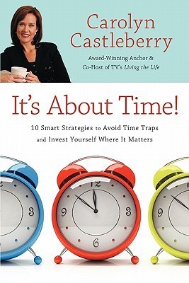 It's About Time! : 10 Smart Strategies to Avoid Time Traps and Invest Yourself Where It Matters