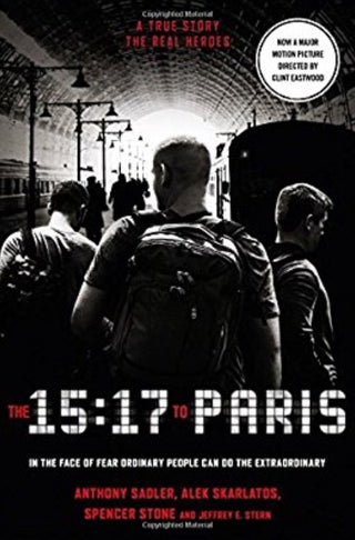 The 15:17 To Paris. Film Tie-N - The True Story Of A Terrorist, A Train And Three American Heroes