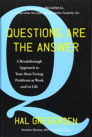 Questions Are the Answer: A Breakthrough Approach to Your Most Vexing Problems at Work and in Life