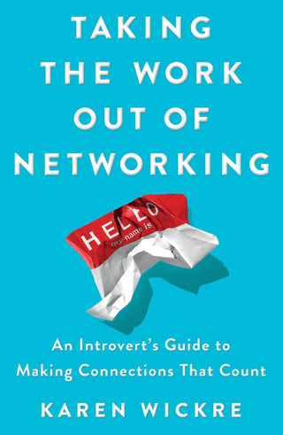 Taking the Work Out of Networking : An Introvert's Guide to Making Connections That Count - Thryft