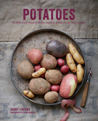 Potatoes : 65 Delicious Ways with the Humble Potato from Fries to Pies