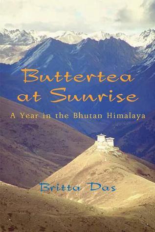 Buttertea at Sunrise: A Year in the Bhutan Himalaya - Thryft