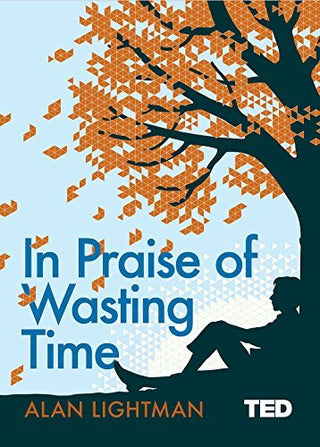 In Praise of Wasting Time - TED 2