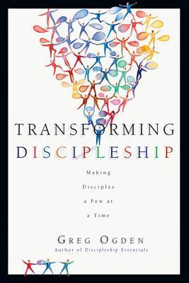 Transforming Discipleship : Making Disciples a Few at a Time
