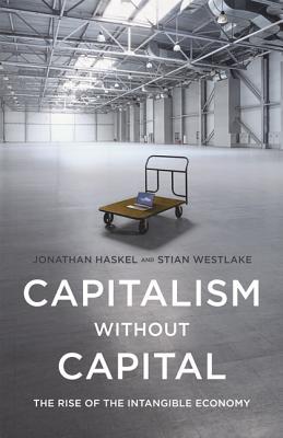 Capitalism without Capital : The Rise of the Intangible Economy