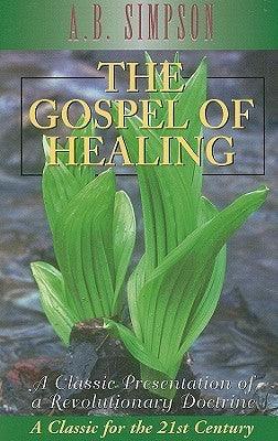 The Gospel of Healing : A Classic Presentation of a Revolutionary Doctrine