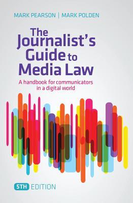 The Journalist's Guide to Media Law : A Handbook for Communicators in a Digital World