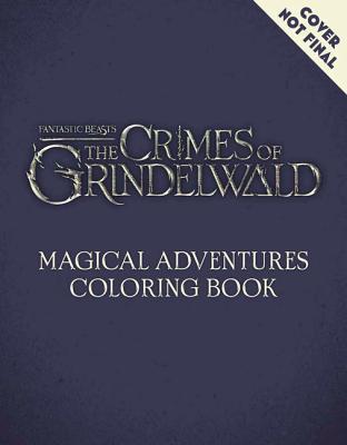 Fantastic Beasts: The Crimes of Grindelwald : Magical Adventure Coloring Book