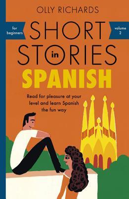 Short Stories in Spanish for Beginners: Read for Pleasure at Your Level and Learn Spanish the Fun Way!