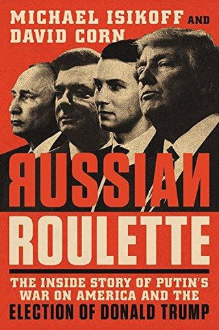 Russian Roulette : The Inside Story of Putin's War on America and the Election of Donald Trump - Thryft