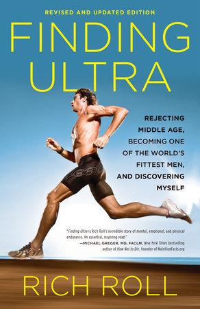 Finding Ultra, Revised and Updated Edition : Rejecting Middle Age, Becoming One of the World's Fittest Men, and Discovering Myself - Thryft