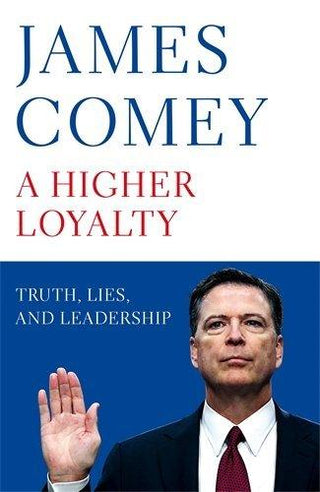 A Higher Loyalty - Truth, Lies, And Leadership - Thryft