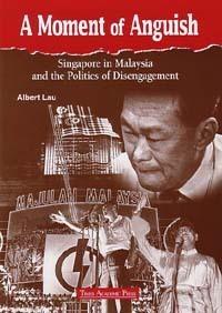 A Moment of Anguish : Singapore in Malaysia and the Politics of Disengagement - Thryft