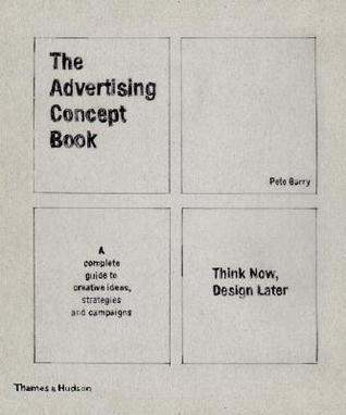 The Advertising Concept Book					Think Now, Design Later : A Complete Guide to Creative Ideas Strategies and Campaigns