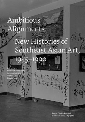 Ambitious Alignments : New Histories in Southeast Asian Art, 1945-1990 - Thryft