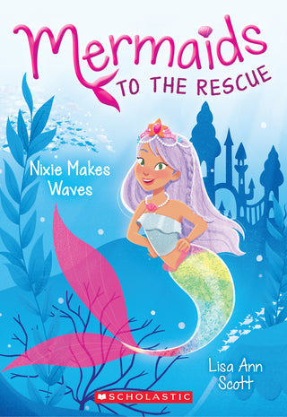 Nixie Makes Waves (Mermaids to the Rescue #1) : Volume 1