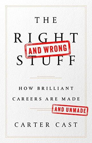The Right--And Wrong--Stuff - How Brilliant Careers Are Made And Unmade - Thryft