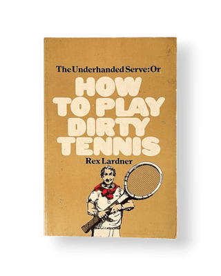 The Underhanded Serve or How to Play Dirty Tennis