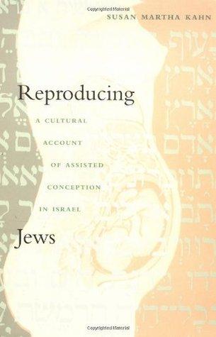 Reproducing Jews - A Cultural Account Of Assisted Conception In Israel - Thryft