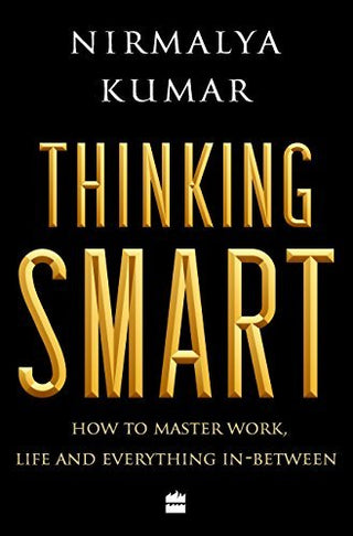 Thinking Smart: How to Master Work, Life and Everything in Between