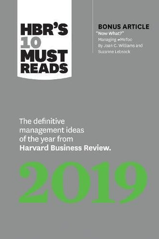 HBR's 10 Must Reads 2019 : The Definitive Management Ideas of the Year from Harvard Business Review (with bonus article "Now What?" by Joan C. Williams and Suzanne Lebsock) (HBR's 10 Must Reads)