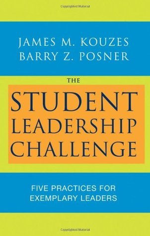 The Student Leadership Challenge : Five Practices for Exemplary Leaders