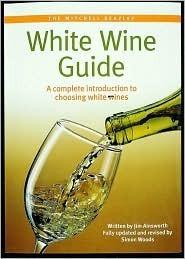 The Mitchell Beazley White Wine Guide : A Complete Introduction to Choosing White Wine - Thryft
