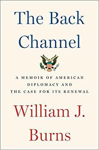 The Back Channel : A Memoir of American Diplomacy and the Case for Its Renewal - Thryft