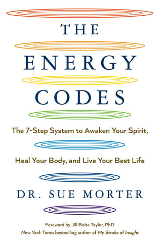 The Energy Codes - The 7-Step System to Awaken Your Spirit, Heal Your Body, and Live Your Best Life