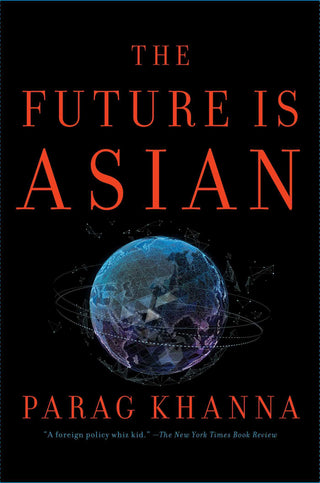 The Future Is Asian : Commerce, Conflict, and Culture in the 21st Century