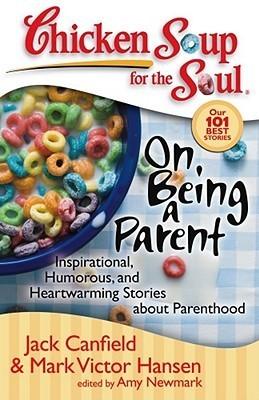 Chicken Soup for the Soul: On Being a Parent : Inspirational, Humorous, and Heartwarming Stories about Parenthood - Thryft