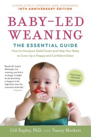 Baby-Led Weaning: The Essential Guide How to Introduce Solid Foods and Help Your Baby to Grow Up a Happy and Confident Eater