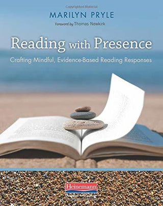 Reading With Presence - Crafting Meaningful, Evidenced-Based Reading Responses